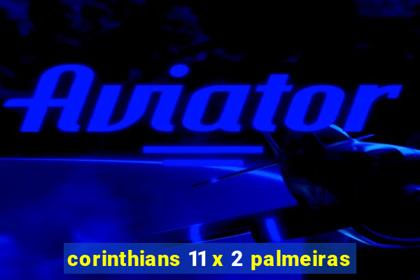 corinthians 11 x 2 palmeiras